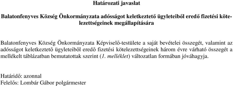 valamint az adósságot keletkeztető ügyleteiből eredő fizetési kötelezettségeinek három évre várható összegét a