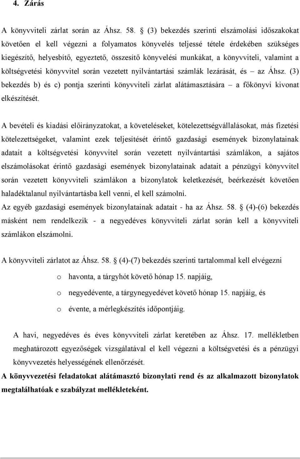 könyvviteli, valamint a költségvetési könyvvitel során vezetett nyilvántartási számlák lezárását, és az Áhsz.