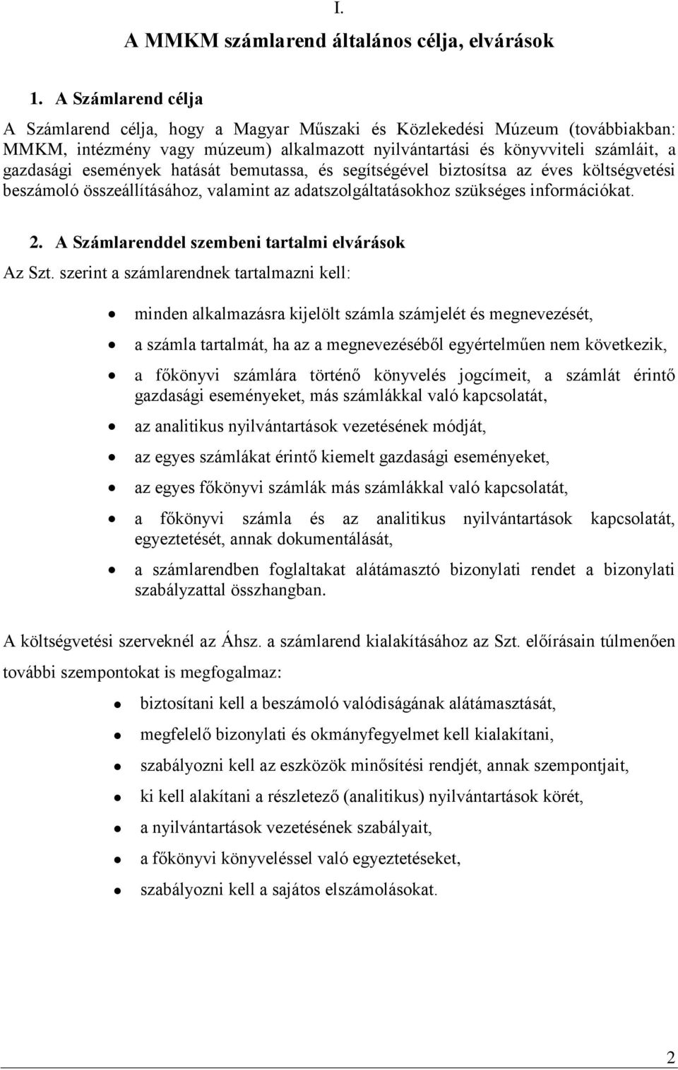 események hatását bemutassa, és segítségével biztosítsa az éves költségvetési beszámoló összeállításához, valamint az adatszolgáltatásokhoz szükséges információkat. 2.