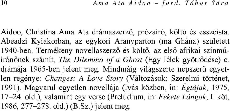 Termékeny novellaszerző és költő, az első afrikai színműírónőnek számít, The Dilemma of a Ghost (Egy lélek gyötrődése) c. drámája 1965-ben jelent meg.