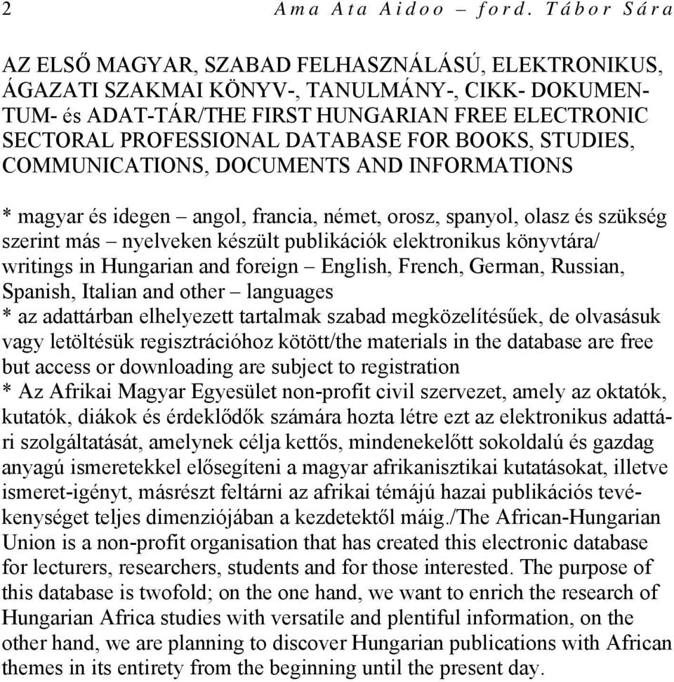 FOR BOOKS, STUDIES, COMMUNICATIONS, DOCUMENTS AND INFORMATIONS * magyar és idegen angol, francia, német, orosz, spanyol, olasz és szükség szerint más nyelveken készült publikációk elektronikus