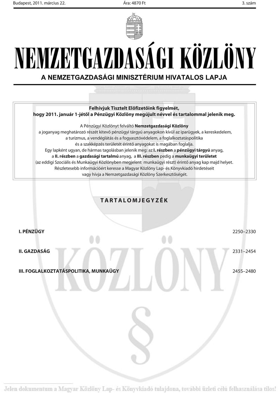 fogyasztóvédelem, a foglalkoztatáspolitika és a szakképzés területét érintõ anyagokat is magában foglalja. Egy lapként ugyan, de hármas tagolásban jelenik meg: az I.