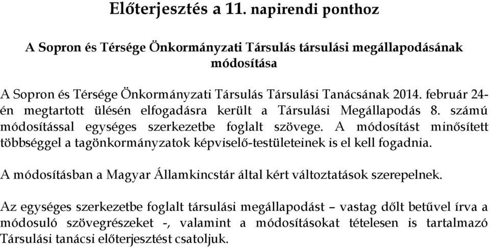 február 24- én megtartott ülésén elfogadásra került a Társulási Megállapodás 8. számú módosítással egységes szerkezetbe foglalt szövege.