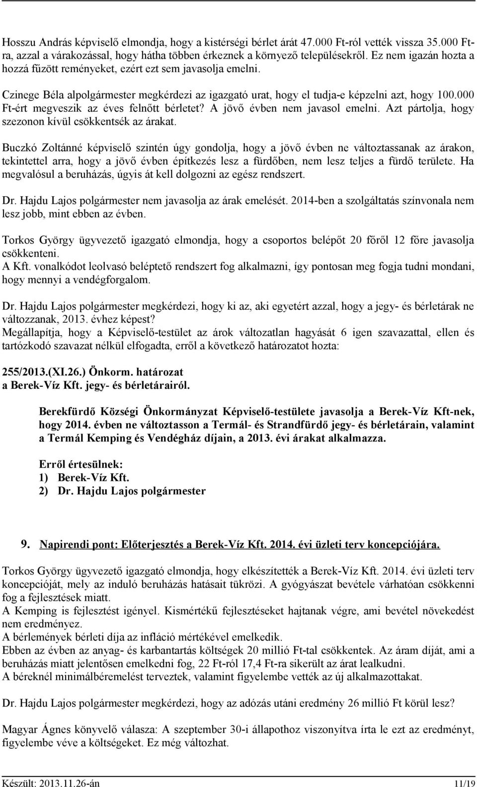 000 Ft-ért megveszik az éves felnőtt bérletet? A jövő évben nem javasol emelni. Azt pártolja, hogy szezonon kívül csökkentsék az árakat.