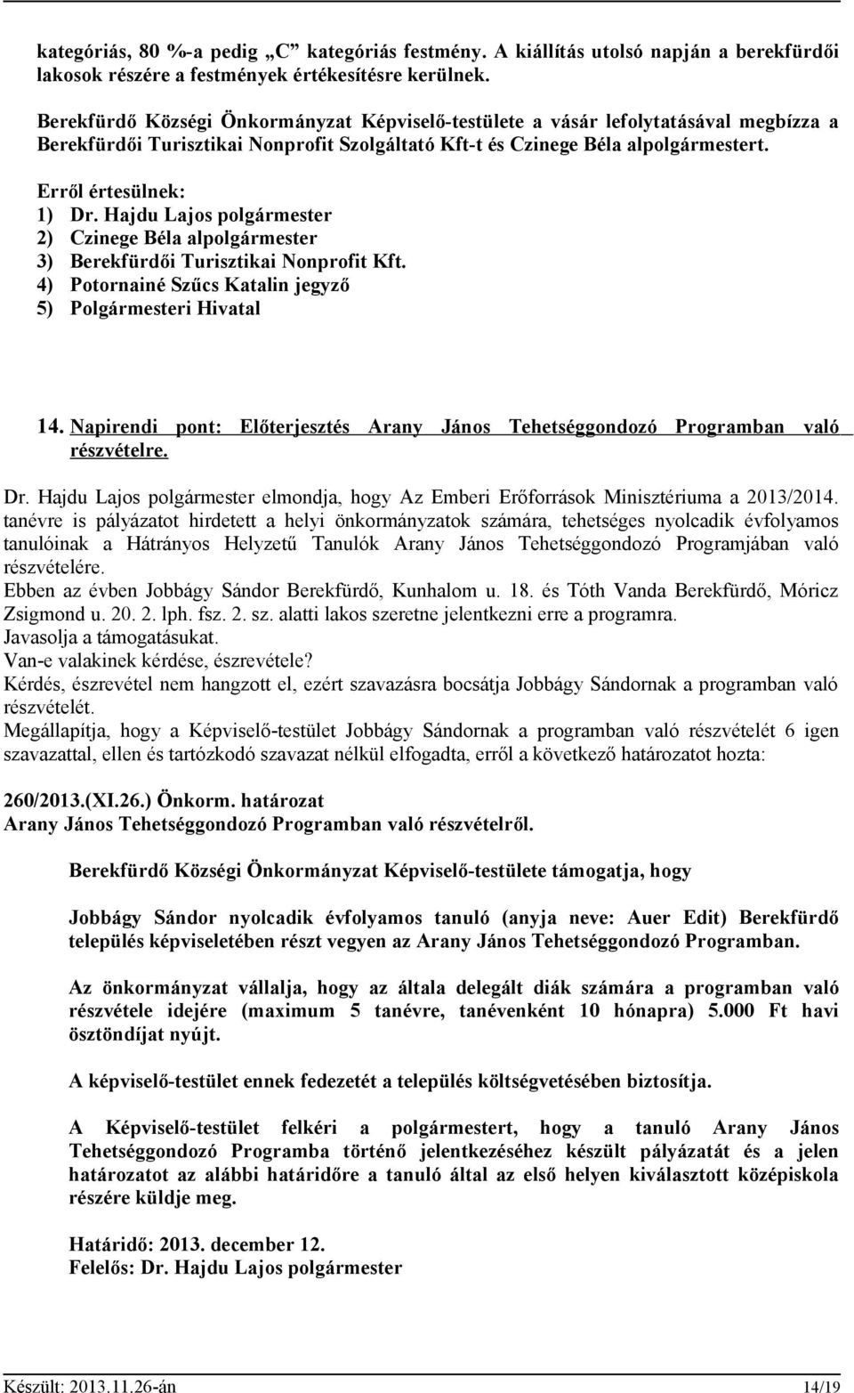 Hajdu Lajos polgármester 2) Czinege Béla alpolgármester 3) Berekfürdői Turisztikai Nonprofit Kft. 4) Potornainé Szűcs Katalin jegyző 5) Polgármesteri Hivatal 14.