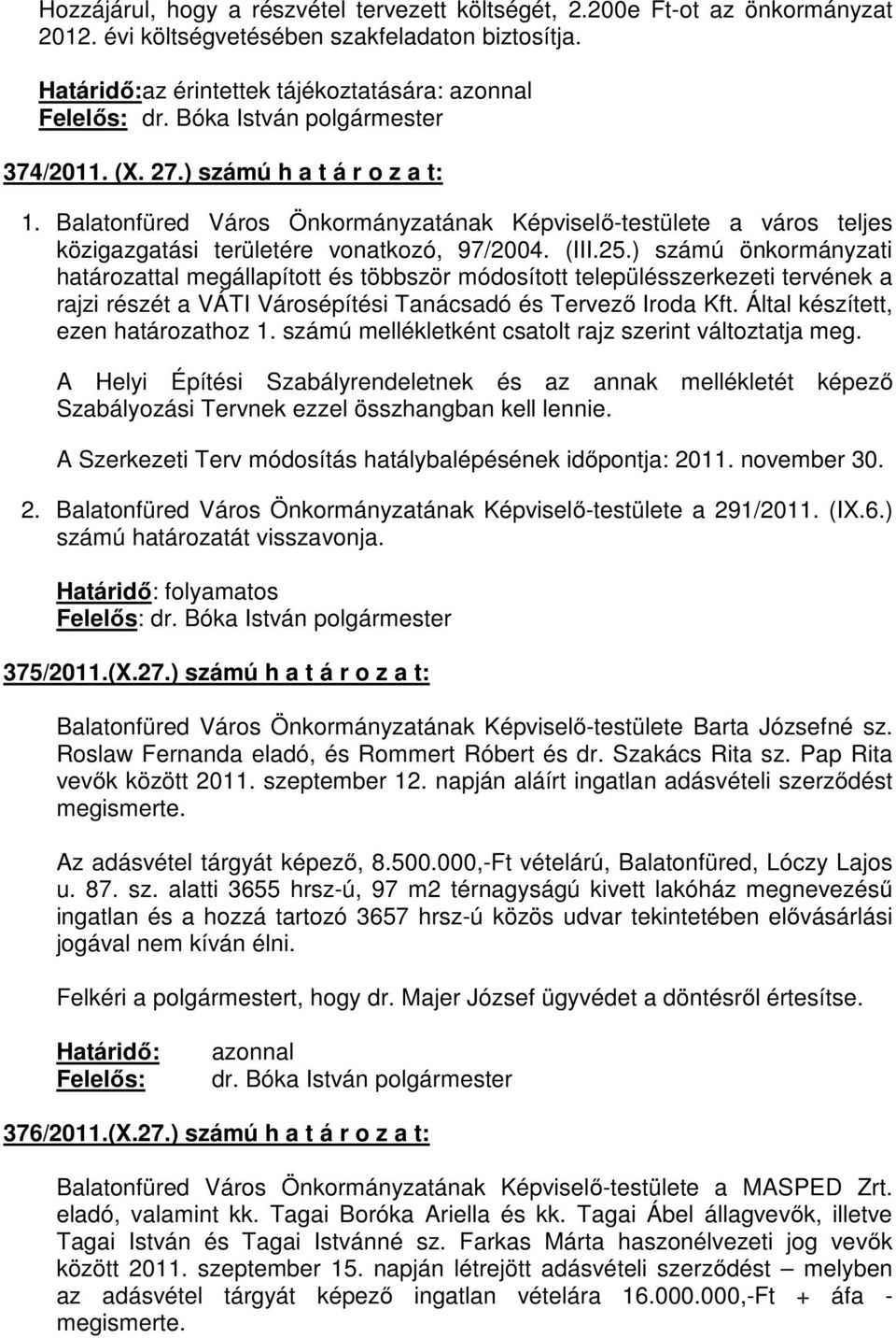 ) számú önkormányzati határozattal megállapított és többször módosított településszerkezeti tervének a rajzi részét a VÁTI Városépítési Tanácsadó és Tervezı Iroda Kft.