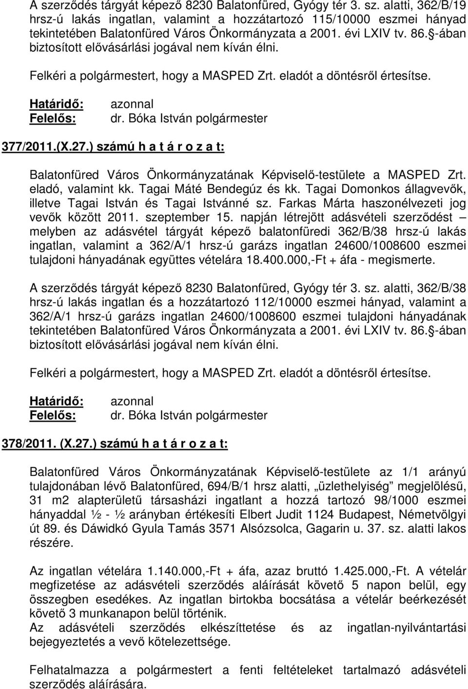 ) számú h a t á r o z a t: Balatonfüred Város Önkormányzatának Képviselı-testülete a MASPED Zrt. eladó, valamint kk. Tagai Máté Bendegúz és kk.