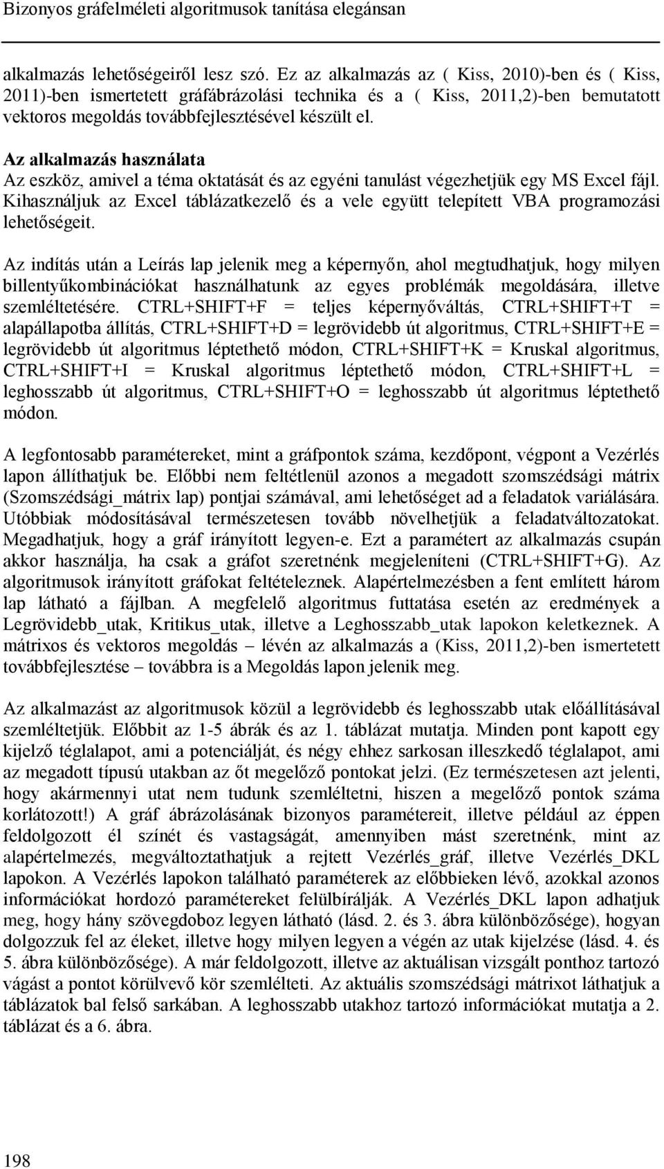 Az alkalmazás használata Az eszköz, amivel a téma oktatását és az egyéni tanulást végezhetjük egy MS Excel fájl.