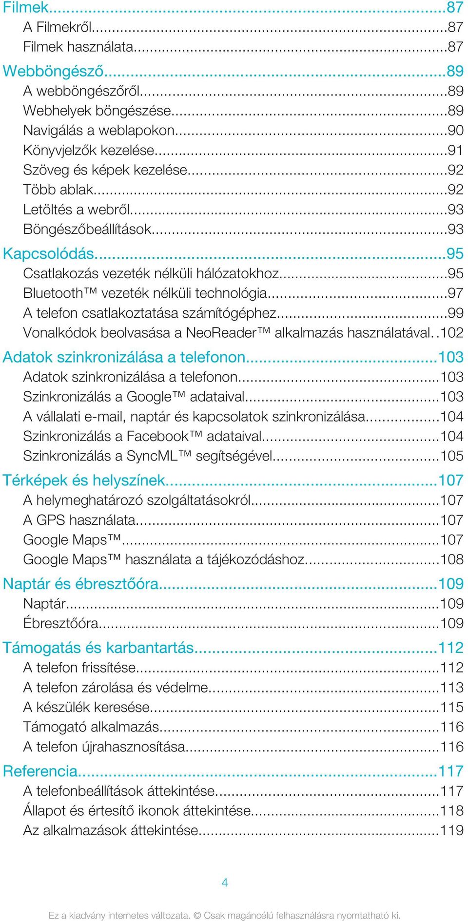 ..97 A telefon csatlakoztatása számítógéphez...99 Vonalkódok beolvasása a NeoReader alkalmazás használatával..102 Adatok szinkronizálása a telefonon...103 Adatok szinkronizálása a telefonon.