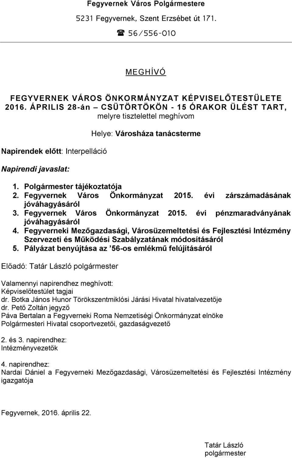 Fegyvernek Város Önkormányzat 2015. évi zárszámadásának jóváhagyásáról 3. Fegyvernek Város Önkormányzat 2015. évi pénzmaradványának jóváhagyásáról 4.