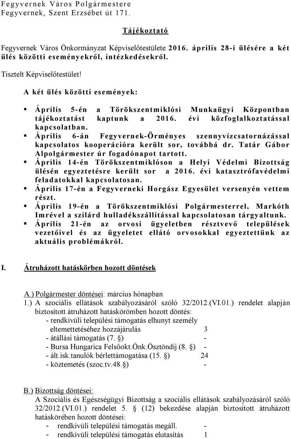 A két ülés közötti események: Április 5-én a Törökszentmiklósi Munkaügyi Központban tájékoztatást kaptunk a 2016. évi közfoglalkoztatással kapcsolatban.