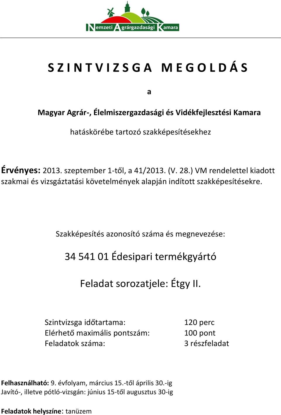 Szakképesítés azonosító száma és megnevezése: Szintvizsga időtartama: Elérhető maximális pontszám: Feladatok száma: 120 perc 100 pont 3