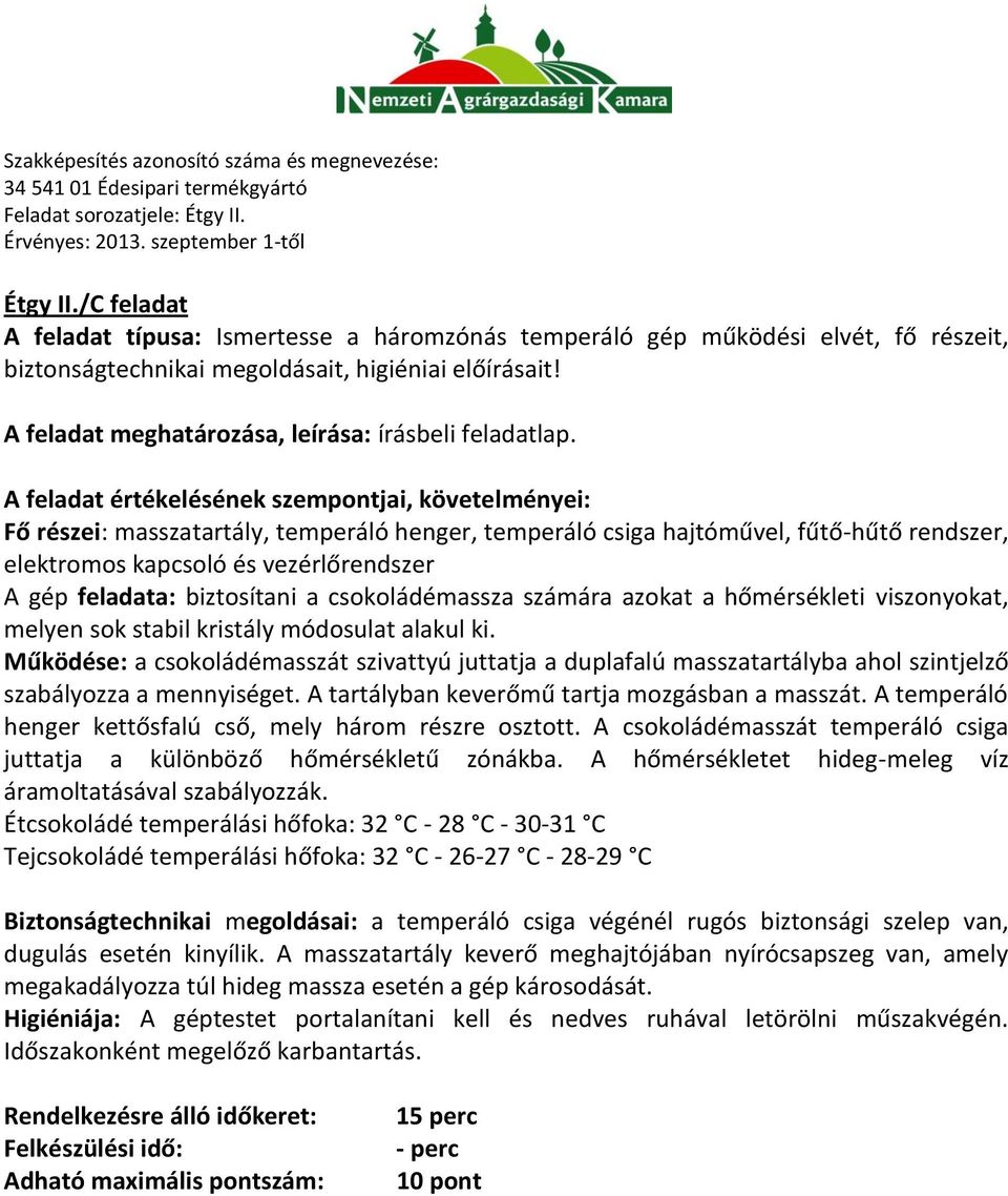 Fő részei: masszatartály, temperáló henger, temperáló csiga hajtóművel, fűtő-hűtő rendszer, elektromos kapcsoló és vezérlőrendszer A gép feladata: biztosítani a csokoládémassza számára azokat a