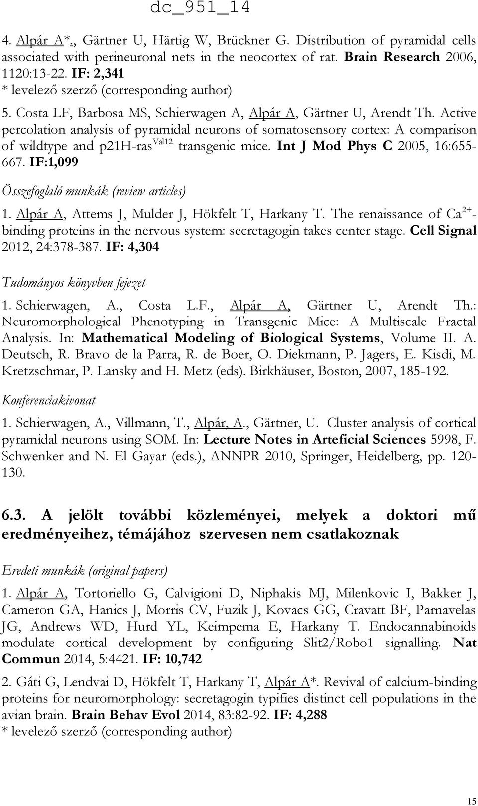 Active percolation analysis of pyramidal neurons of somatosensory cortex: A comparison of wildtype and p21h-ras Val12 transgenic mice. Int J Mod Phys C 2005, 16:655-667.