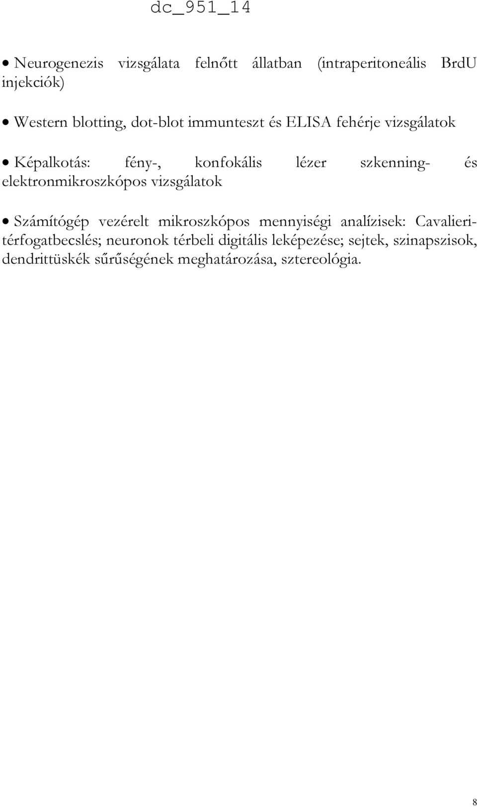 elektronmikroszkópos vizsgálatok Számítógép vezérelt mikroszkópos mennyiségi analízisek: