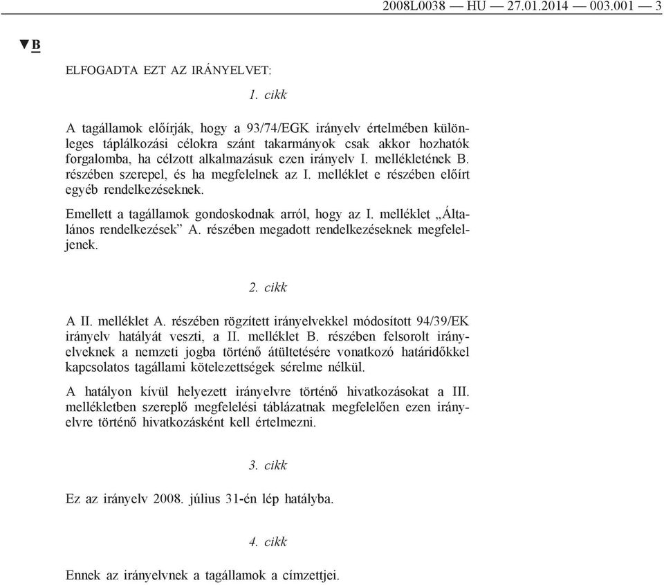 mellékletének B. részében szerepel, és ha megfelelnek az I. melléklet e részében előírt egyéb rendelkezéseknek. Emellett a tagállamok gondoskodnak arról, hogy az I.