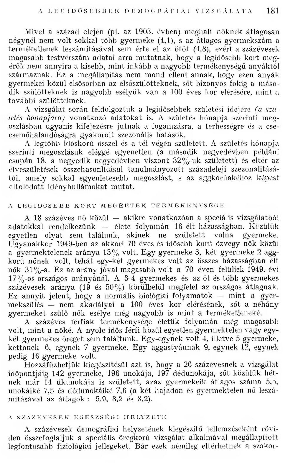 testvérszám adatai arra m utatnak, hogy a legidősebb k o rt megérők nem annyira a kisebb, m int inkább a nagyobb term ékenységű anyáktól szárm aznak.