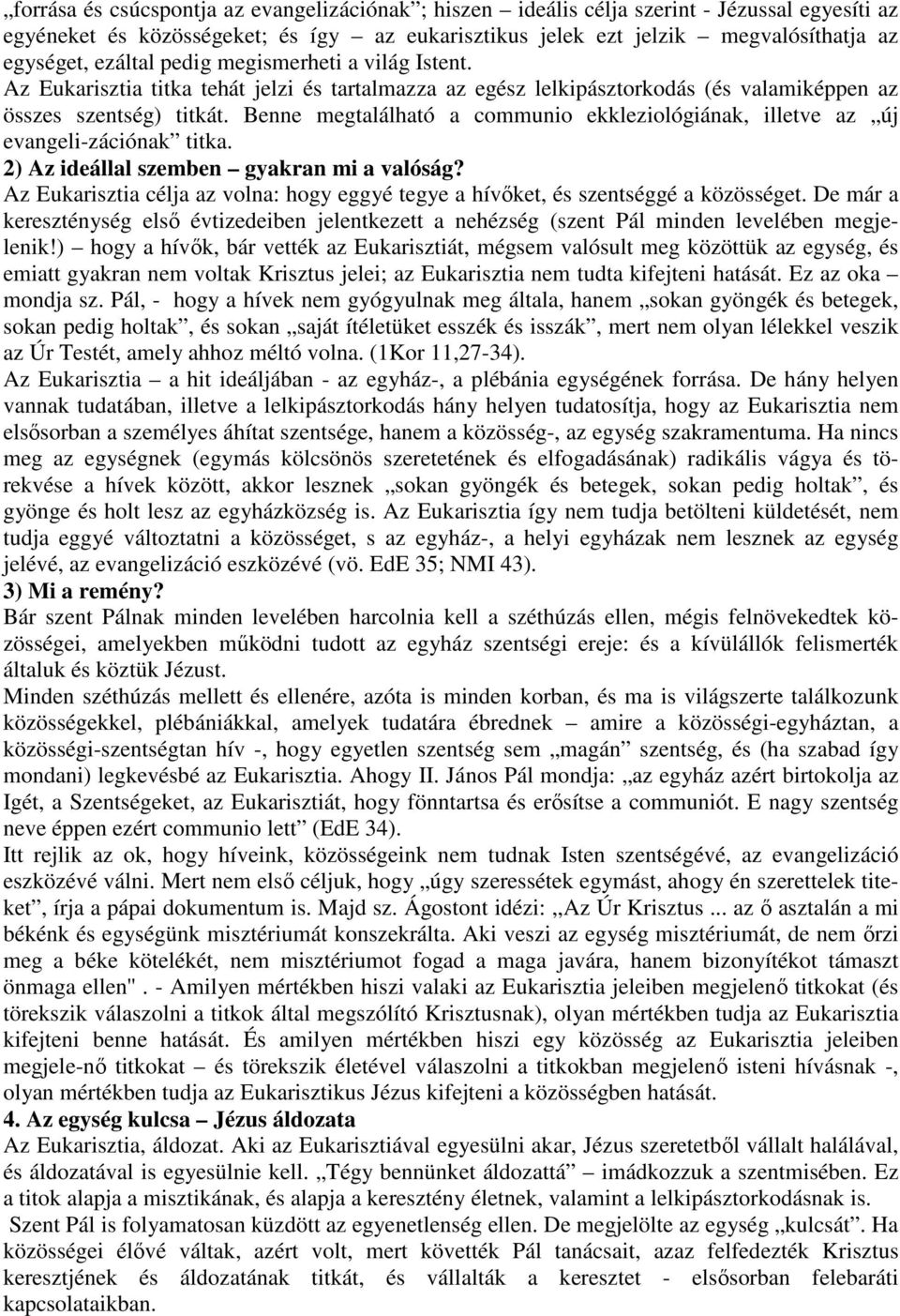 Benne megtalálható a communio ekkleziológiának, illetve az új evangeli-zációnak titka. 2) Az ideállal szemben gyakran mi a valóság?