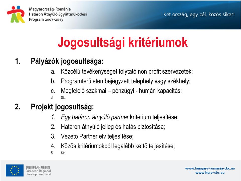 2. Projekt jogosultság: 1. Egy határon átnyúló partner kritérium teljesítése; 2.