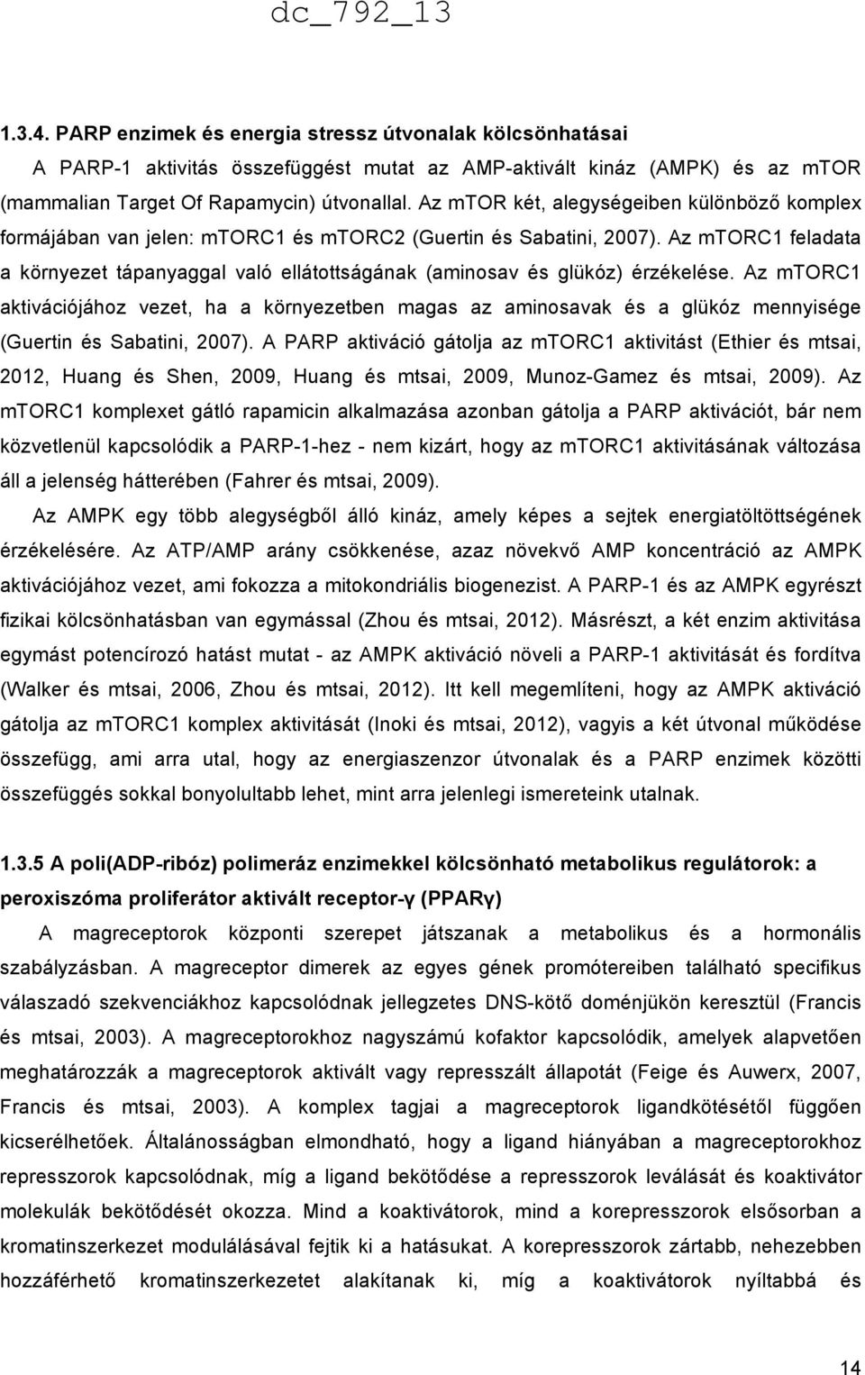 Az mtorc1 feladata a környezet tápanyaggal való ellátottságának (aminosav és glükóz) érzékelése.