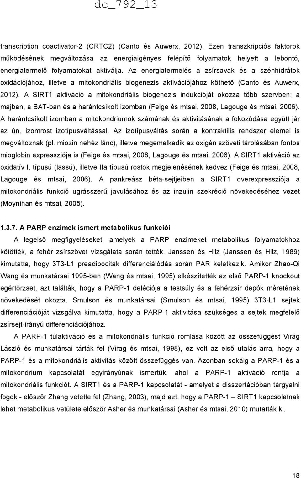 Az energiatermelés a zsírsavak és a szénhidrátok oxidációjához, illetve a mitokondriális biogenezis aktivációjához köthető (Canto és Auwerx, 2012).