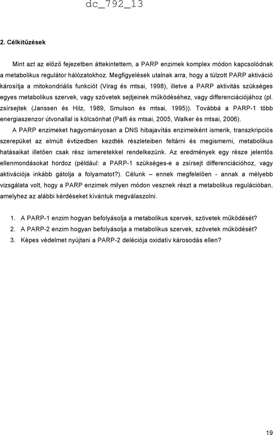 sejtjeinek működéséhez, vagy differenciációjához (pl. zsírsejtek (Janssen és Hilz, 1989, Smulson és mtsai, 1995)).