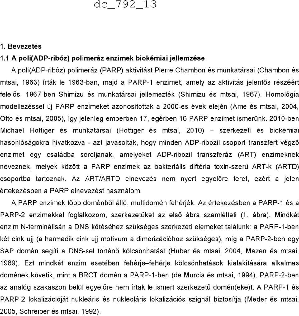 enzimet, amely az aktivitás jelentős részéért felelős, 1967-ben Shimizu és munkatársai jellemezték (Shimizu és mtsai, 1967).