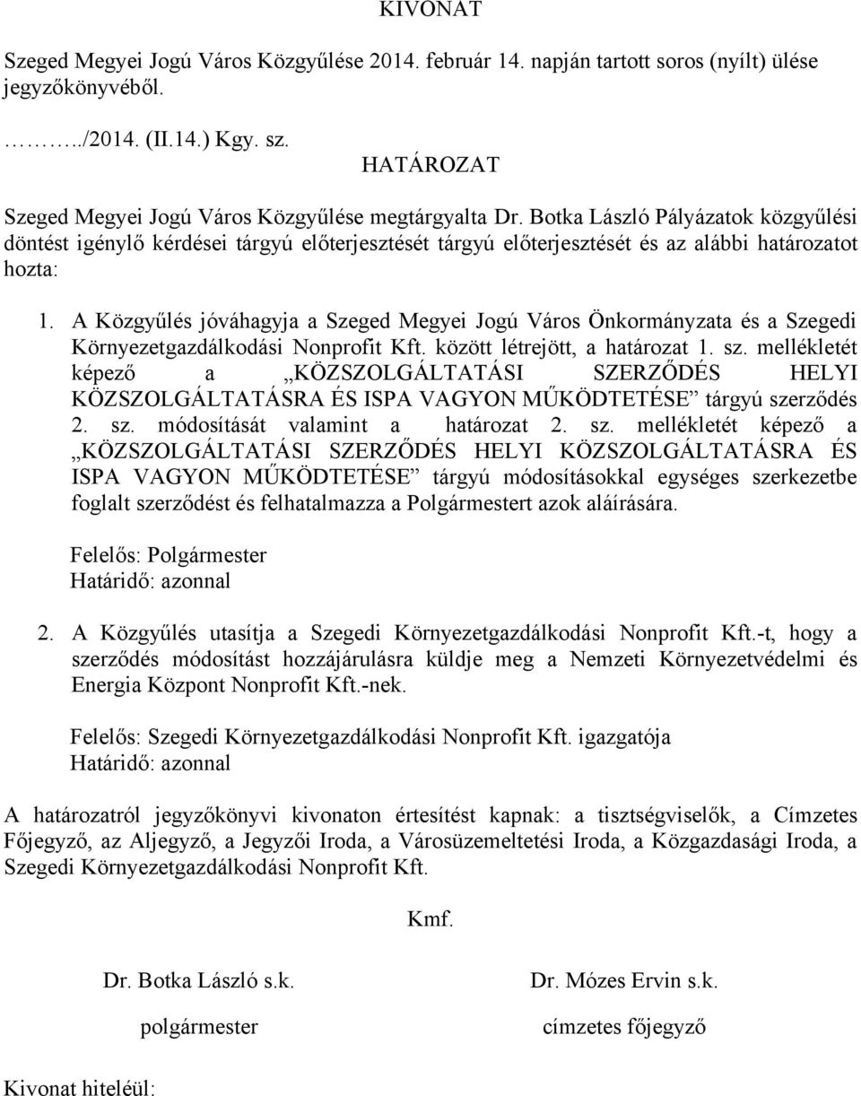 A Közgyűlés jóváhagyja a Szeged Megyei Jogú Város Önkormányzata és a Szegedi Környezetgazdálkodási Nonprofit Kft. között létrejött, a határozat 1. sz.