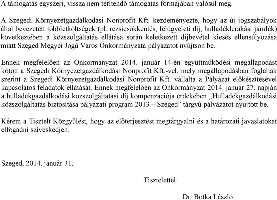 rezsicsökkentés, felügyeleti díj, hulladéklerakási járulék) következtében a közszolgáltatás ellátása során keletkezett díjbevétel kiesés ellensúlyozása miatt Szeged Megyei Jogú Város Önkormányzata