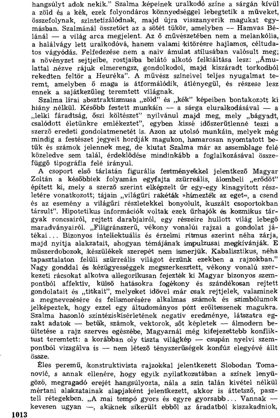 Szalmánál összetört az a sötét tükör, amelyben -- Hamvas Bélánál a világ arca megjelent.