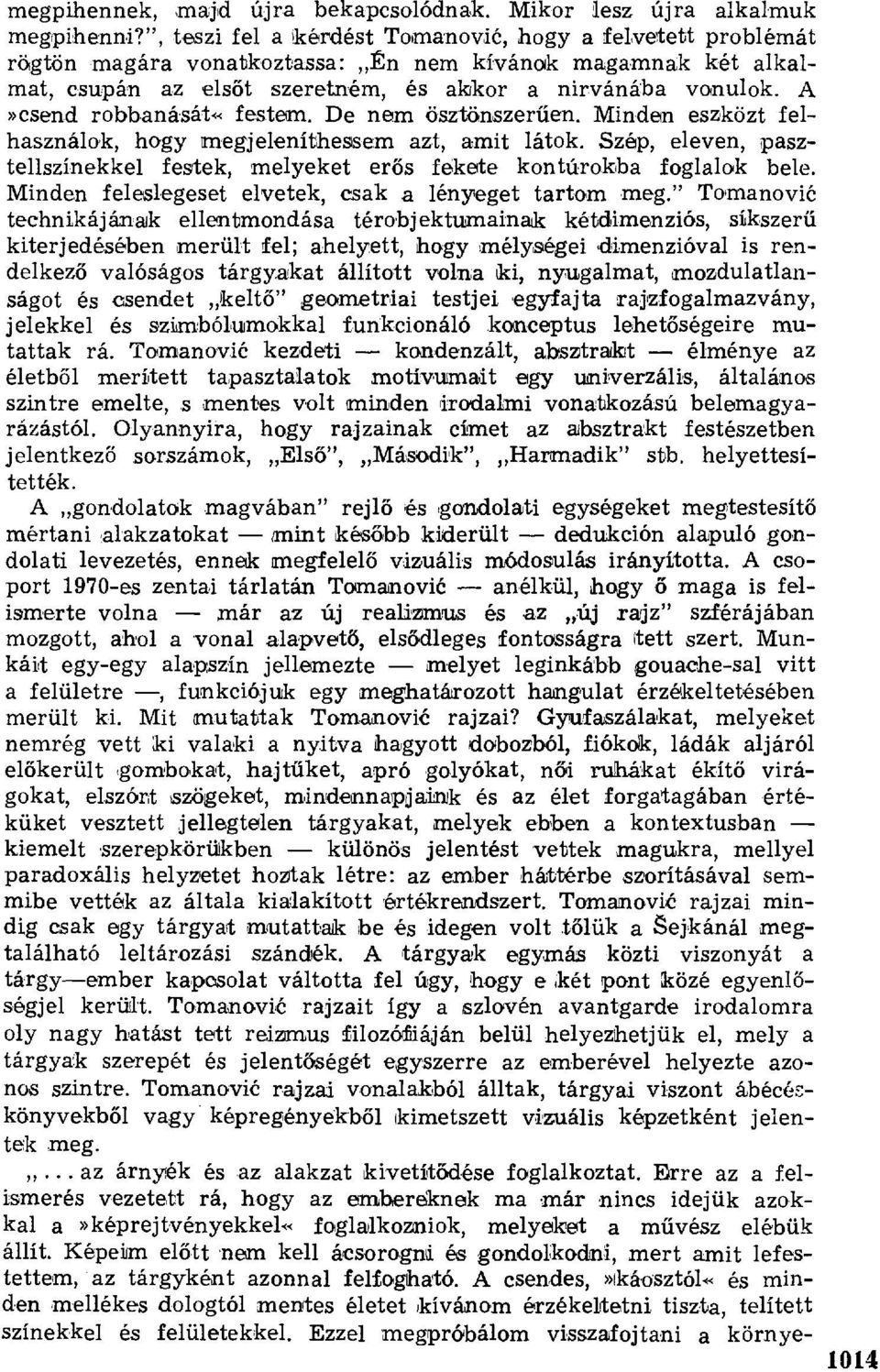 A»csend robbaná цsát«festem. De nem ösztönszer űen. Minden eszközt felhasználok, hogy megjeleníthessem azt, amit látok.