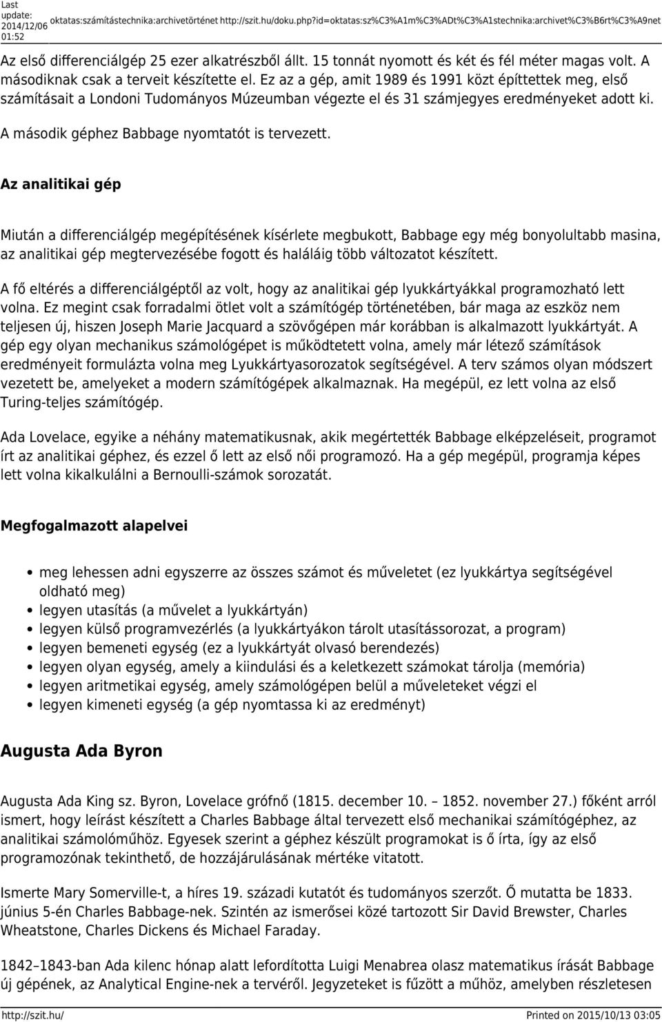 A másodiknak csak a terveit készítette el. Ez az a gép, amit 1989 és 1991 közt építtettek meg, első számításait a Londoni Tudományos Múzeumban végezte el és 31 számjegyes eredményeket adott ki.