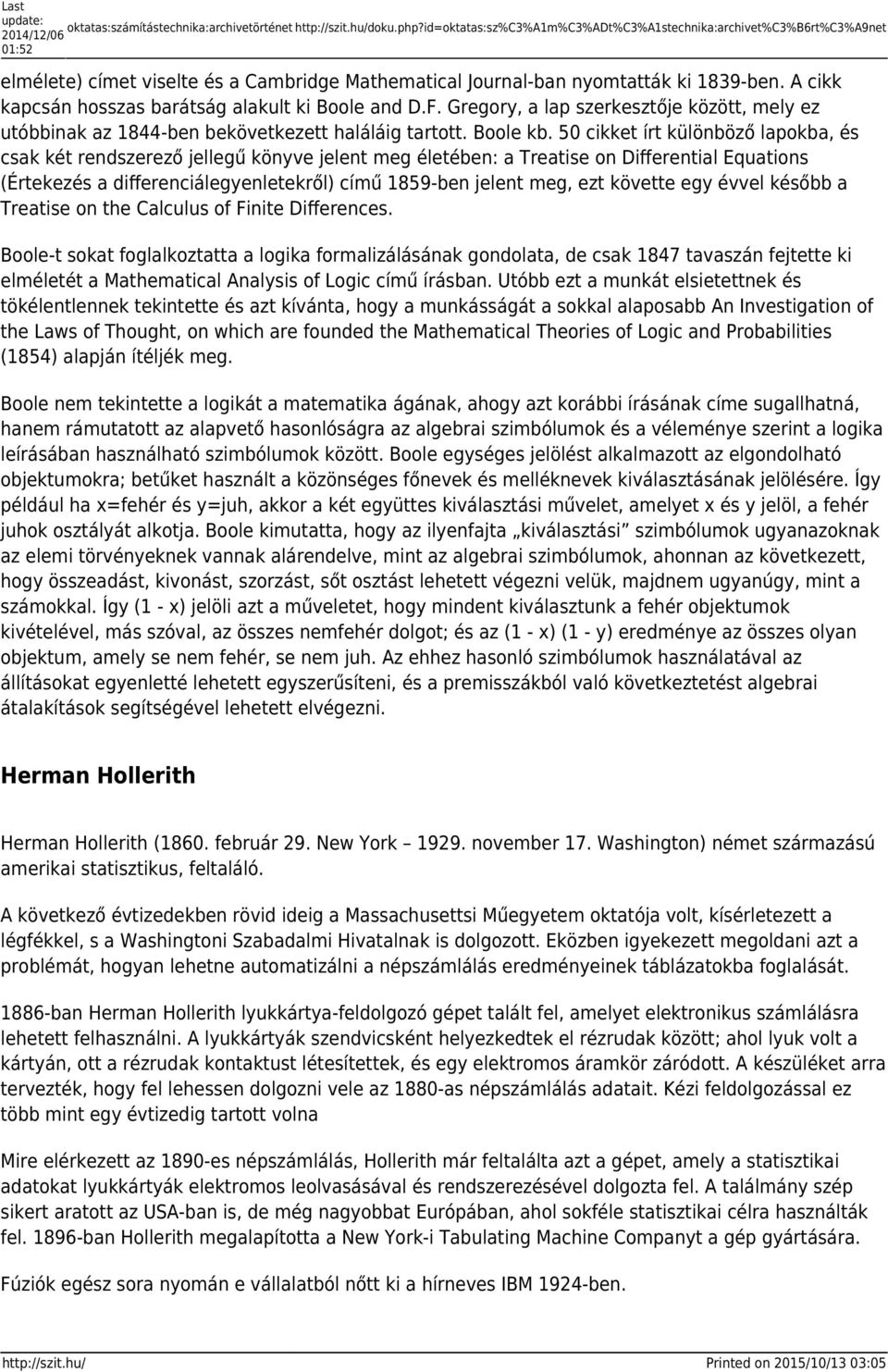 A cikk kapcsán hosszas barátság alakult ki Boole and D.F. Gregory, a lap szerkesztője között, mely ez utóbbinak az 1844-ben bekövetkezett haláláig tartott. Boole kb.