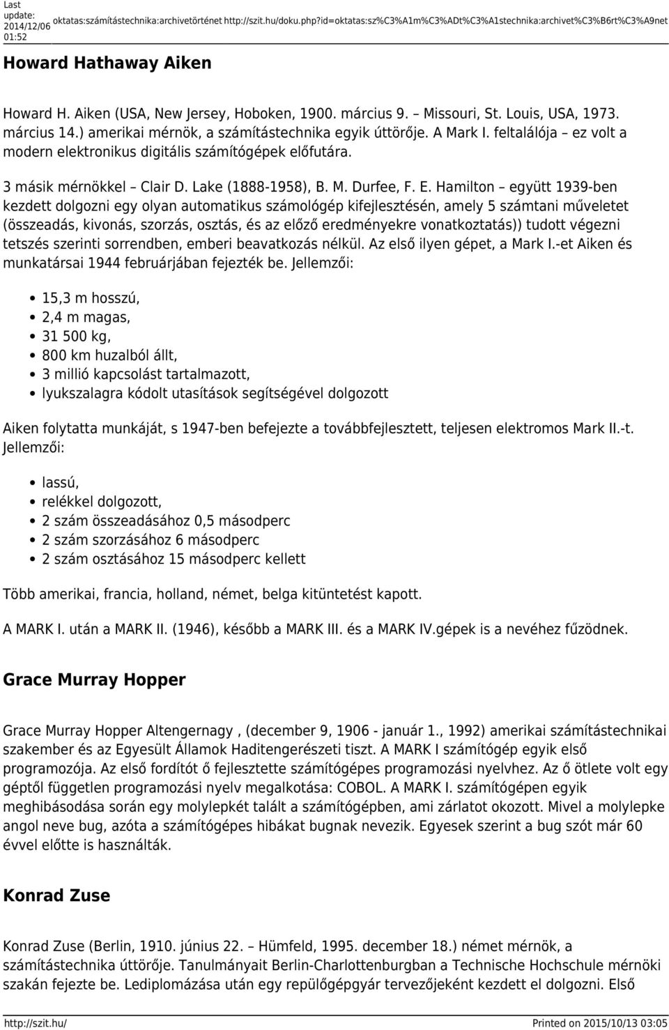 feltalálója ez volt a modern elektronikus digitális számítógépek előfutára. 3 másik mérnökkel Clair D. Lake (1888-1958), B. M. Durfee, F. E.