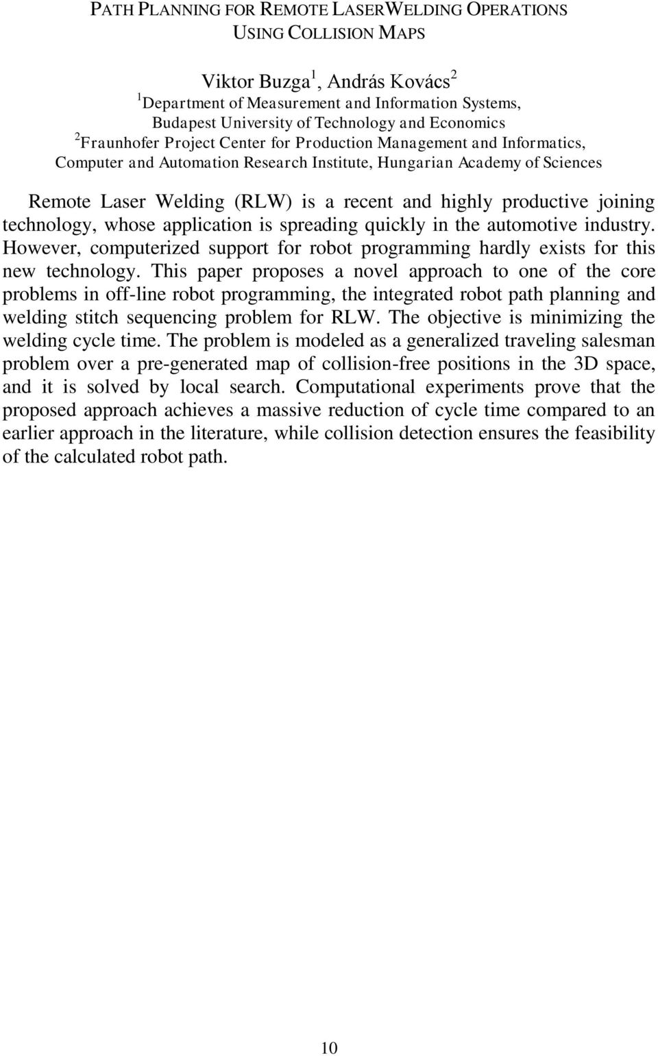 highly productive joining technology, whose application is spreading quickly in the automotive industry. However, computerized support for robot programming hardly exists for this new technology.