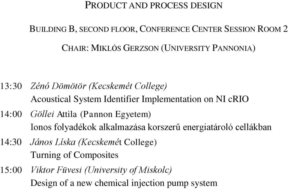 14:00 Göllei Attila (Pannon Egyetem) Ionos folyadékok alkalmazása korszerű energiatároló cellákban 14:30 János Líska