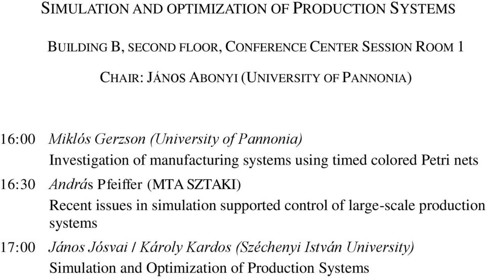 timed colored Petri nets 16:30 András Pfeiffer (MTA SZTAKI) Recent issues in simulation supported control of large-scale