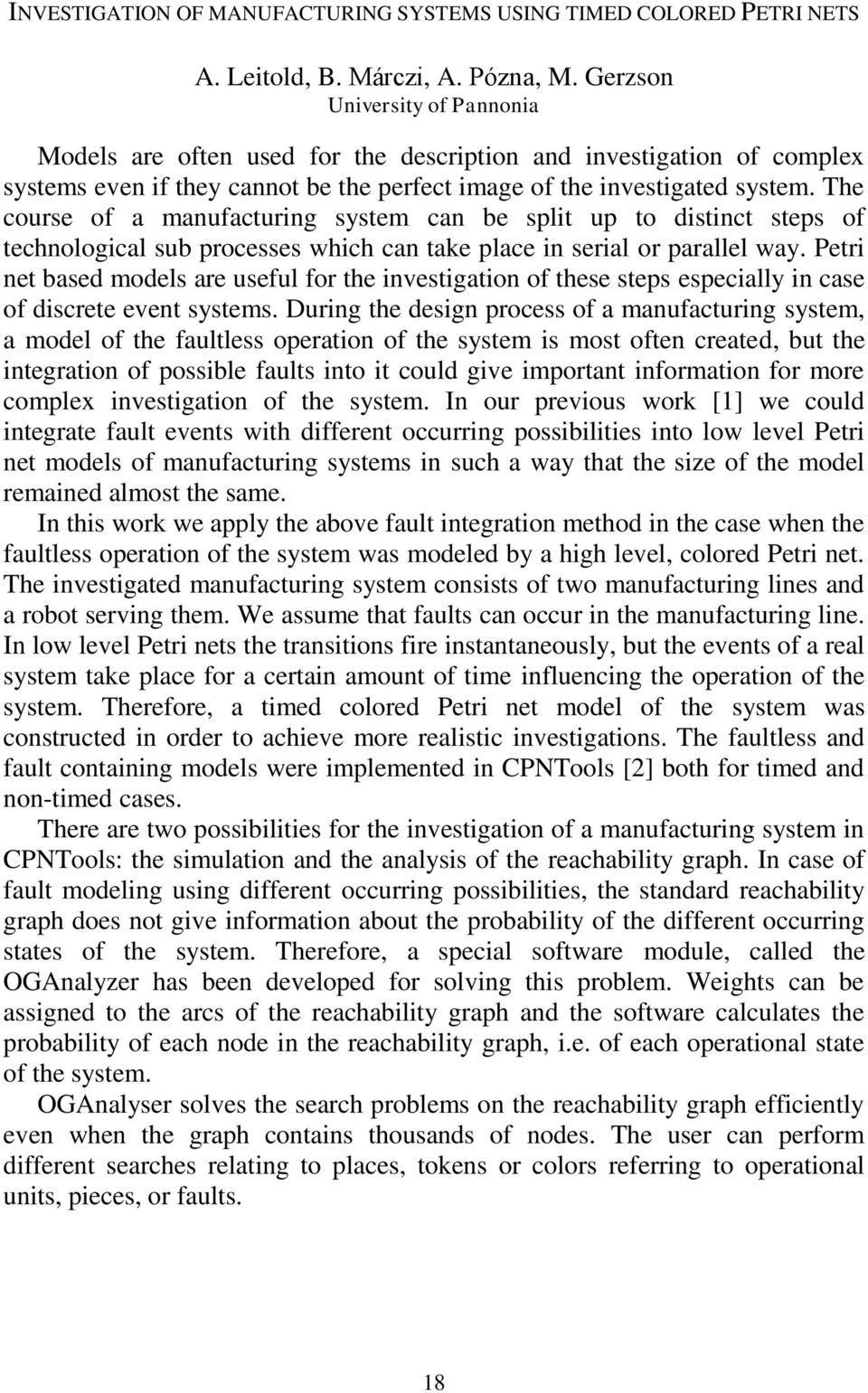 The course of a manufacturing system can be split up to distinct steps of technological sub processes which can take place in serial or parallel way.