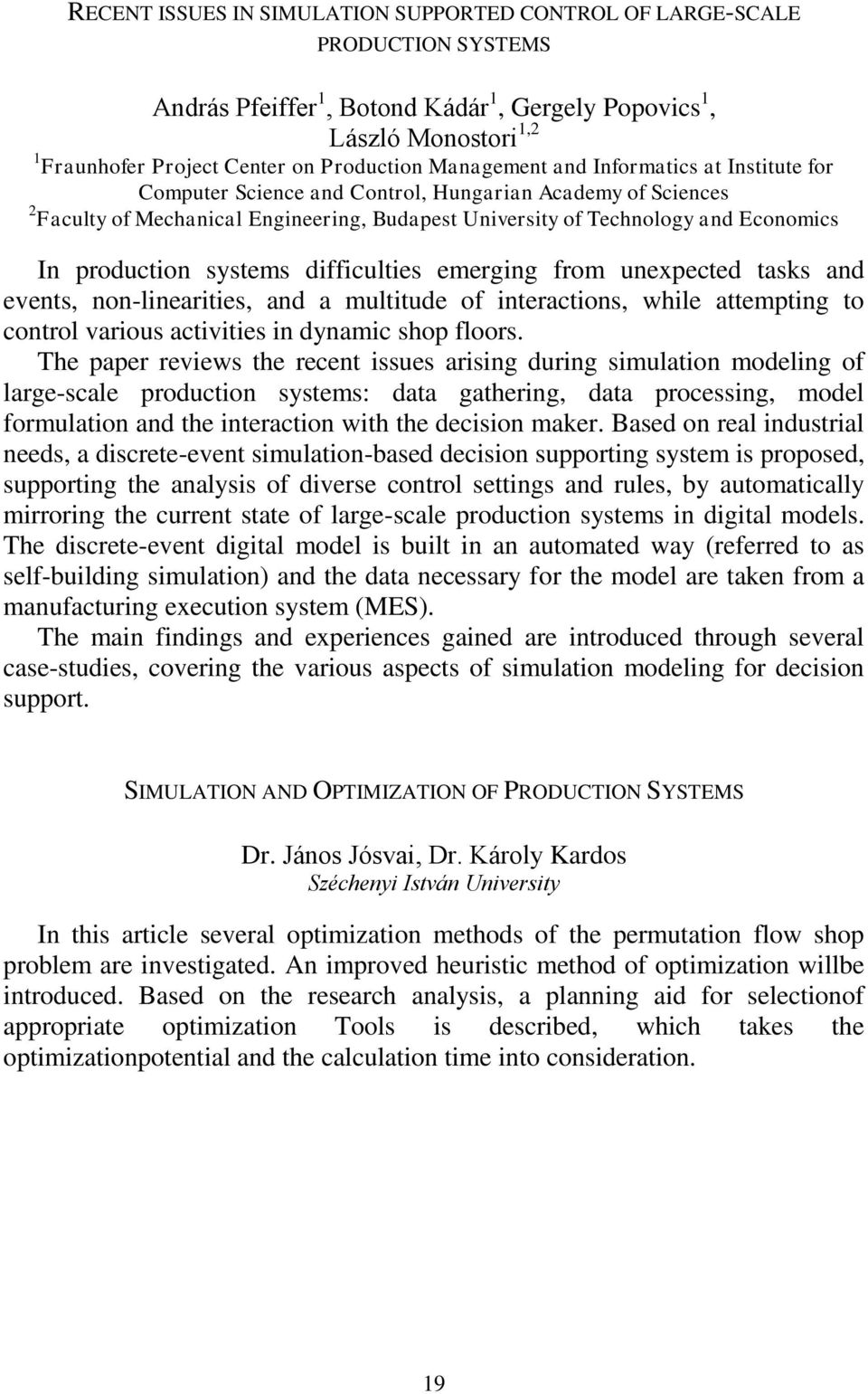 production systems difficulties emerging from unexpected tasks and events, non-linearities, and a multitude of interactions, while attempting to control various activities in dynamic shop floors.