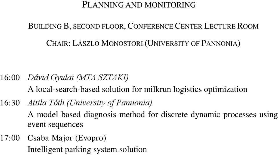 logistics optimization 16:30 Attila Tóth (University of Pannonia) A model based diagnosis method for