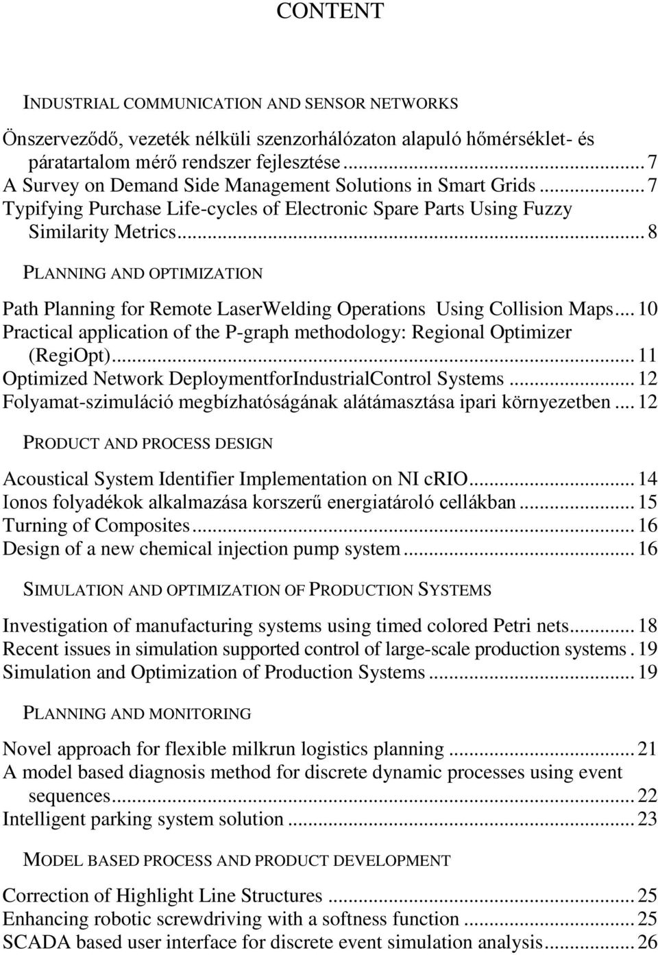 .. 8 PLANNING AND OPTIMIZATION Path Planning for Remote LaserWelding Operations Using Collision Maps... 10 Practical application of the P-graph methodology: Regional Optimizer (RegiOpt).