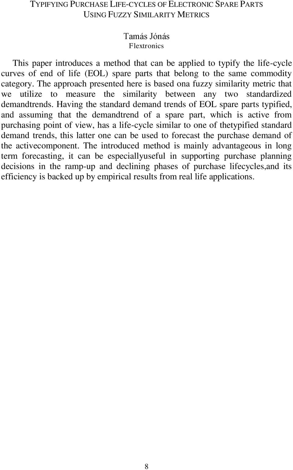 The approach presented here is based ona fuzzy similarity metric that we utilize to measure the similarity between any two standardized demandtrends.