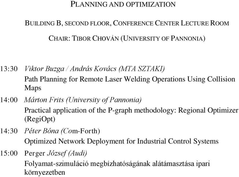 (University of Pannonia) Practical application of the P-graph methodology: Regional Optimizer (RegiOpt) 14:30 Péter Bóna (Com-Forth)