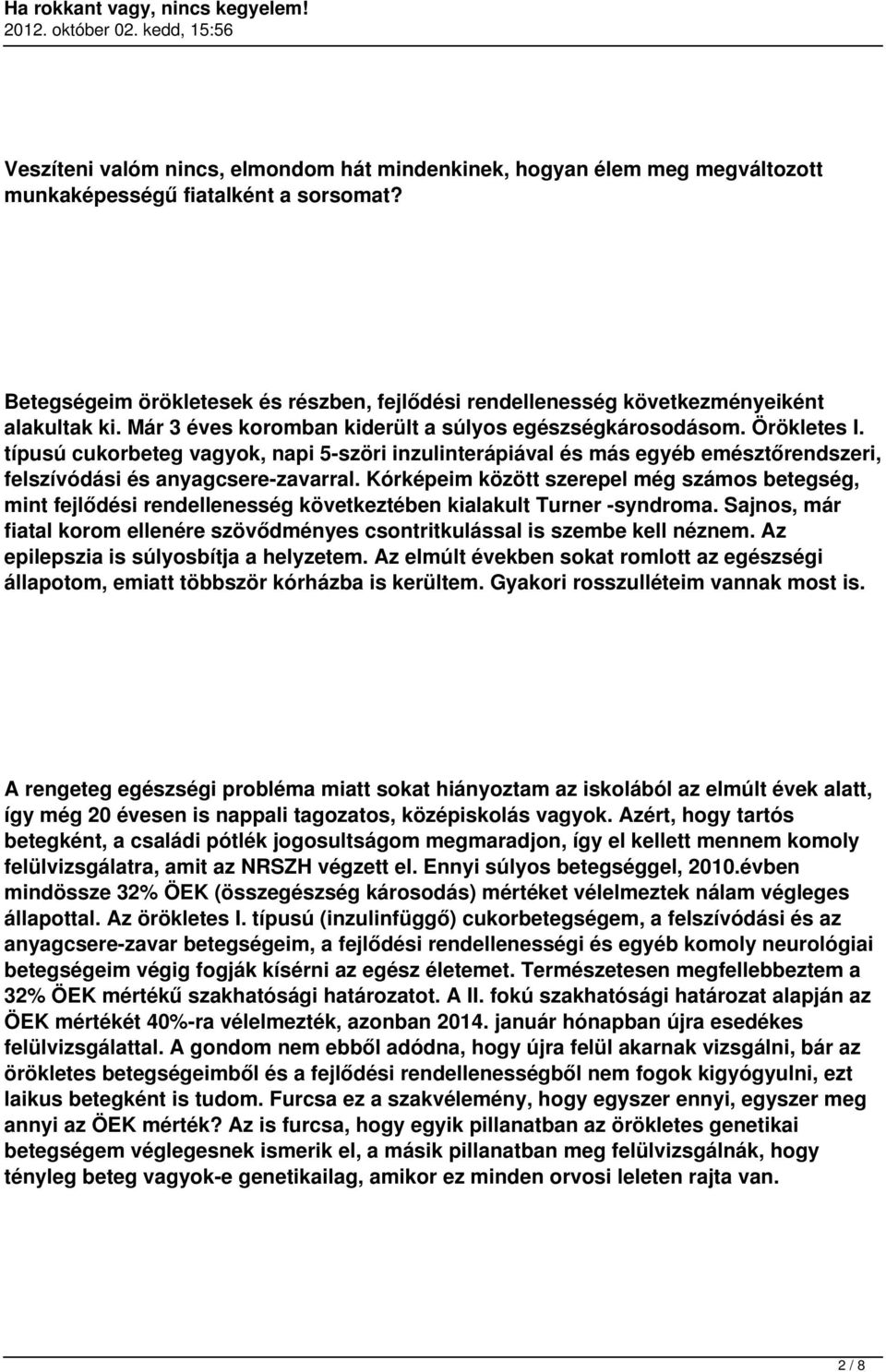 típusú cukorbeteg vagyok, napi 5-szöri inzulinterápiával és más egyéb emésztőrendszeri, felszívódási és anyagcsere-zavarral.