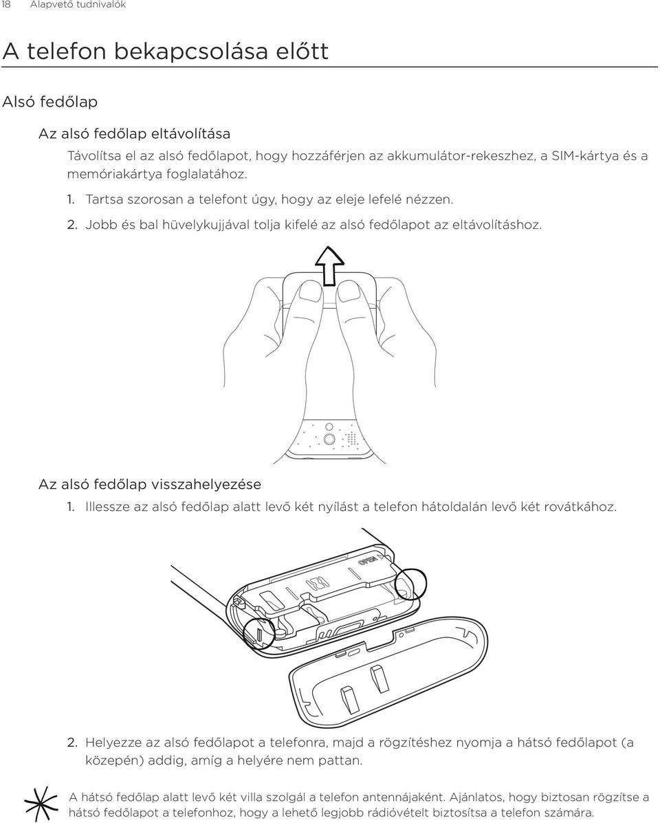 Az alsó fedőlap visszahelyezése Illessze az alsó fedőlap alatt levő két nyílást a telefon hátoldalán levő két rovátkához.