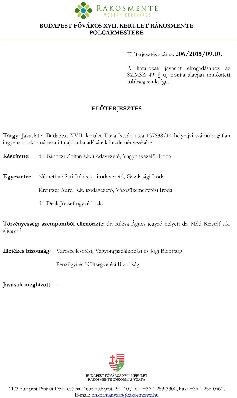 kerület Tisza István utca 137838/14 helyrajzi számú ingatlan ingyenes önkormányzati tulajdonba adásának kezdeményezésére Készítette: dr. Bánóczi Zoltán s.k. irodavezető, Vagyonkezelői Iroda Egyeztetve: Némethné Sári Irén s.