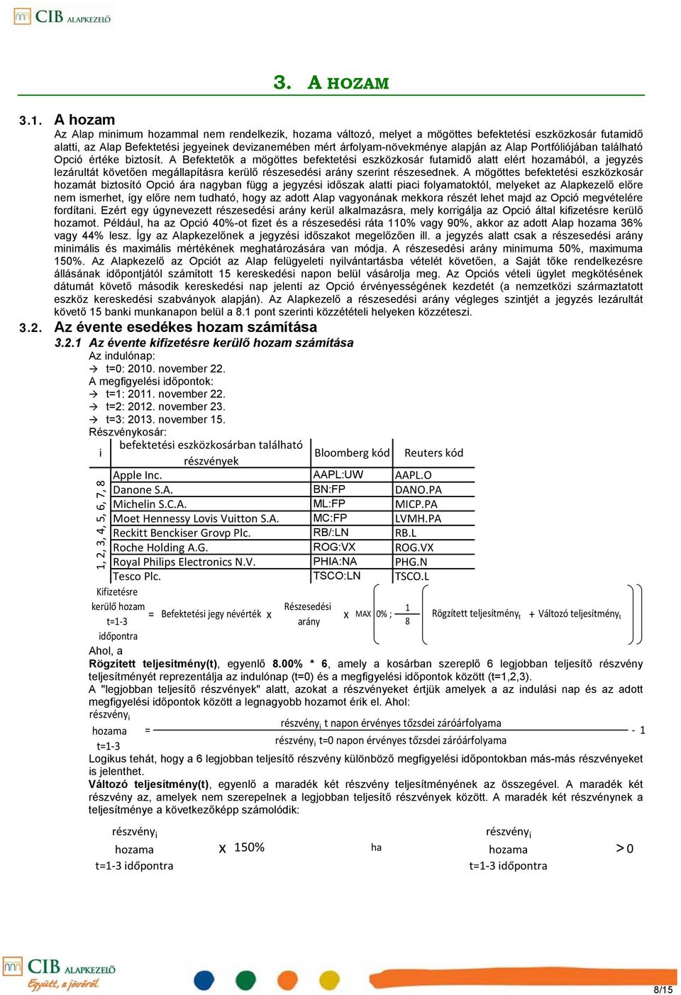 alapján az Alap Portfóliójában található Opció értéke biztosít.