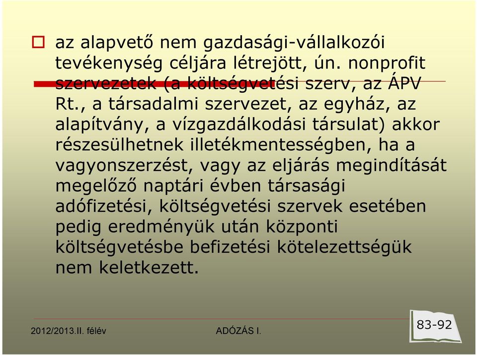 , a társadalmi szervezet, az egyház, az alapítvány, a vízgazdálkodási társulat) akkor részesülhetnek