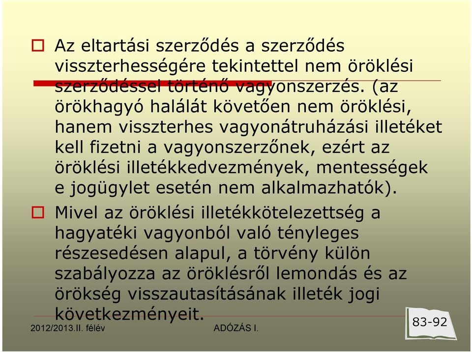 öröklési illetékkedvezmények, mentességek e jogügylet esetén nem alkalmazhatók).