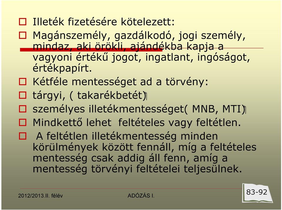 Kétféle mentességet ad a törvény: ( takarékbetét tárgyi, ( ( MTI személyes illetékmentességet( MNB, Mindkettő lehet